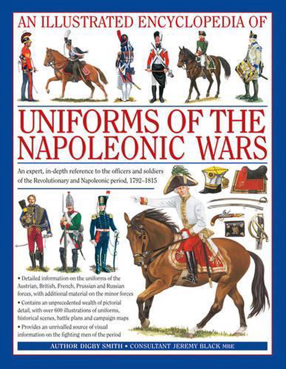 An Illustrated Encyclopedia Uniforms of the Napoleonic Wars An Expert, InDept 9780754815716 An Illustrated Encyclopedia Uniforms of the Napoleonic Wars An Expert, InDept 9780754815716