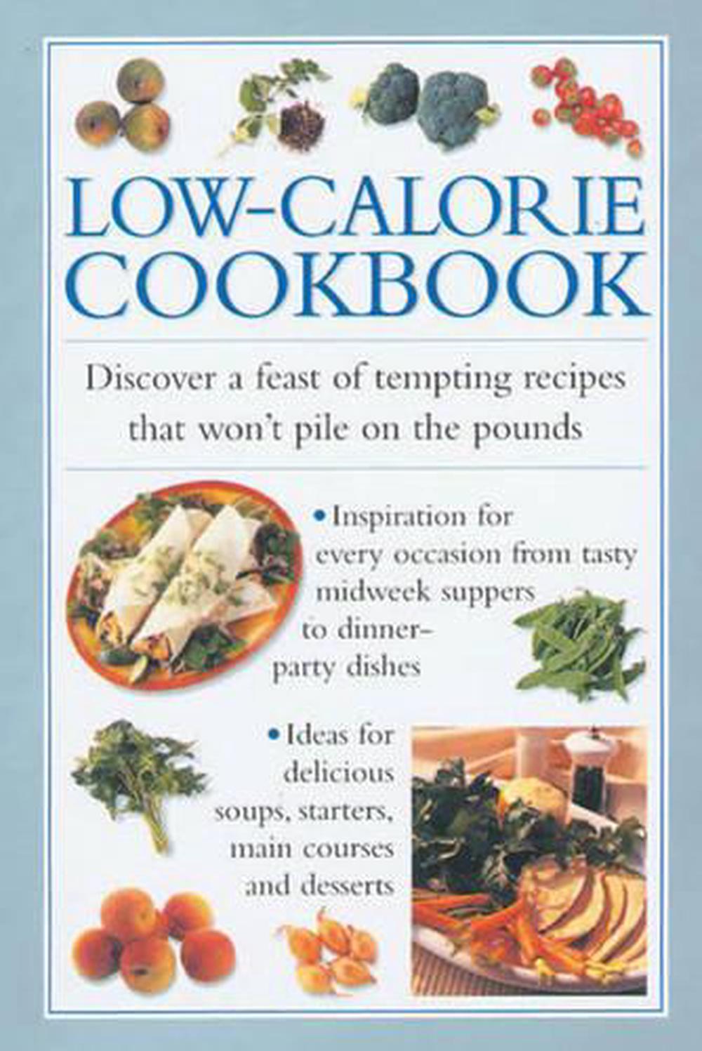 Low-Calorie Cookbook: Discover a Feast of Tempting Recipes That Won't