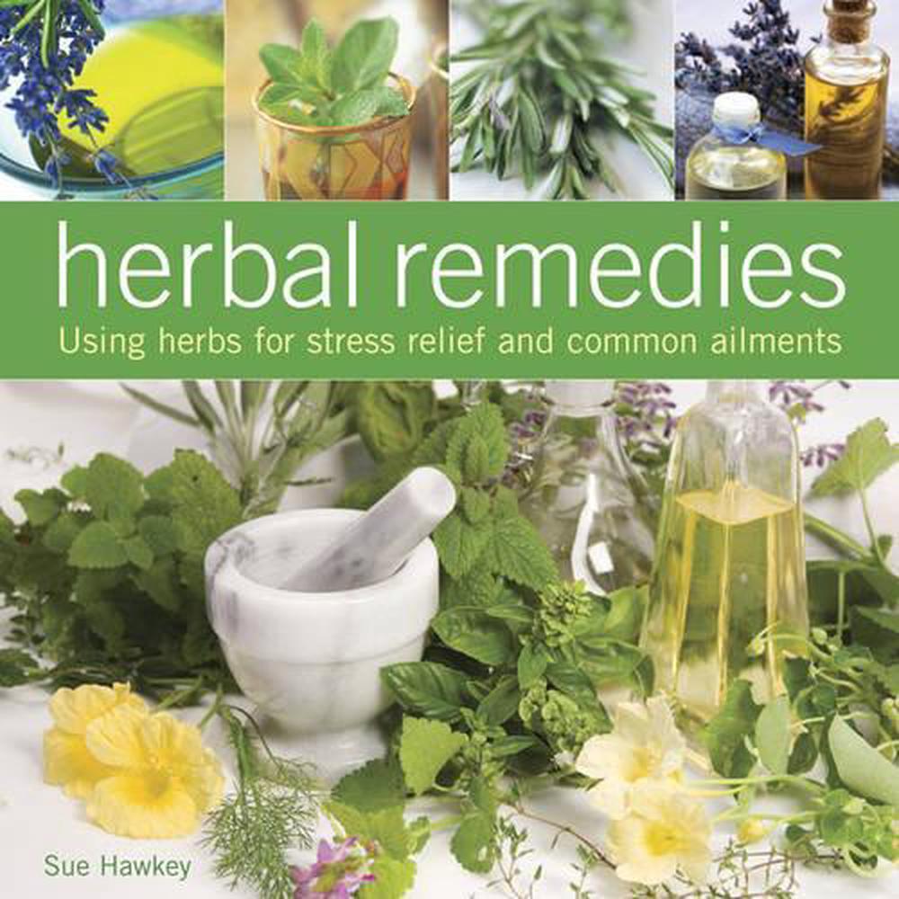 Herbal Remedies Using Herbs for Stress Relief and Common Ailments by