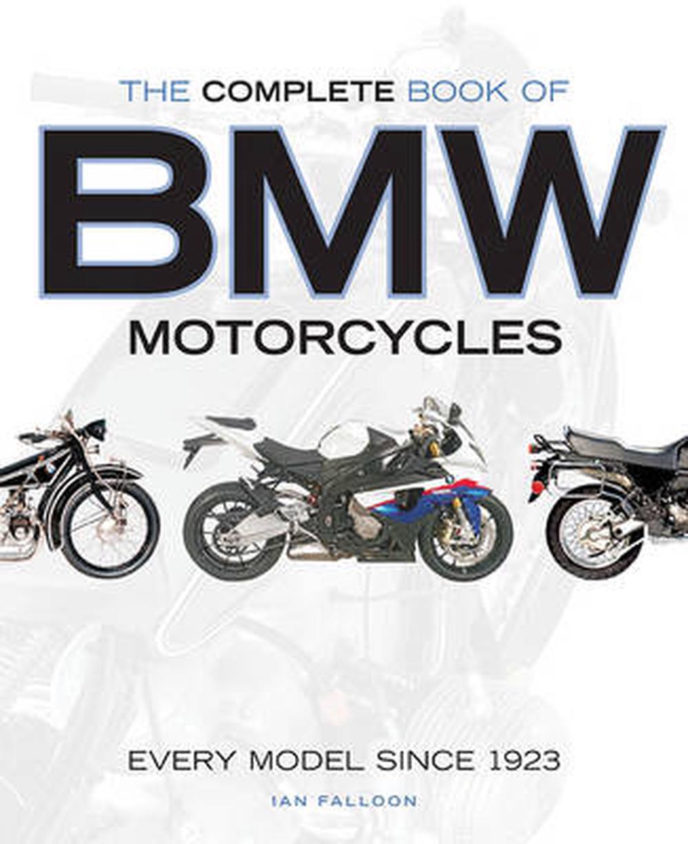 The Complete Book of BMW Motorcycles: Every Model Since 1923 by Ian