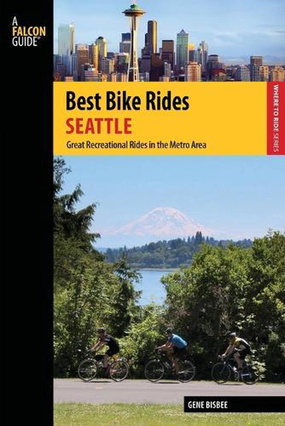 Best Bike Rides Seattle: Great Recreational Rides in the Metro Area by Gene Bisb