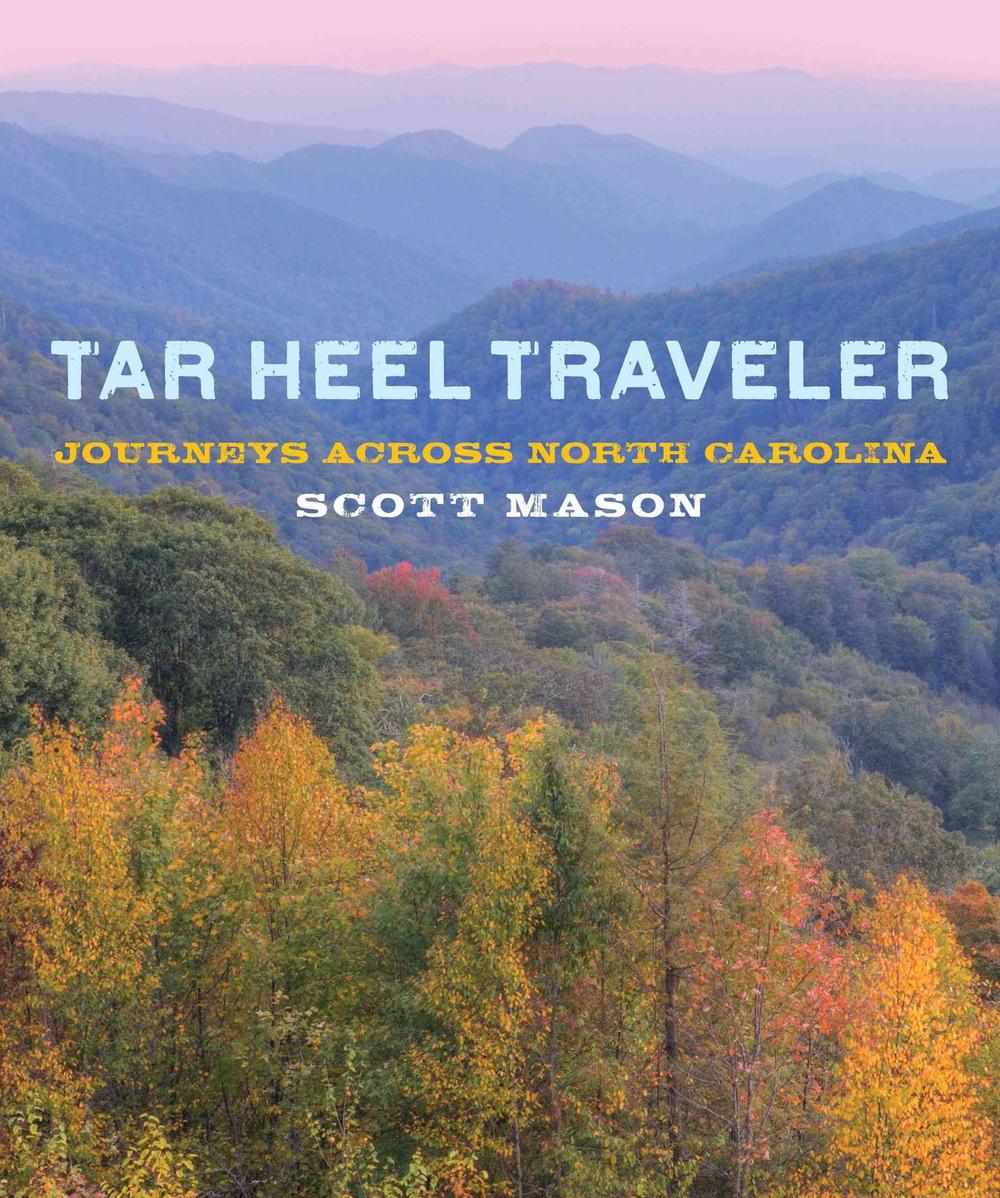 Tar Heel Traveler Journeys Across North Carolina by Scott