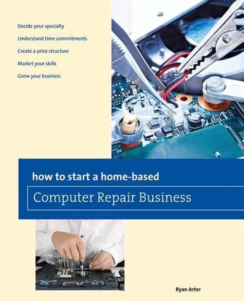 How to Start a Home-Based Computer Repair Business by Ryan Arter