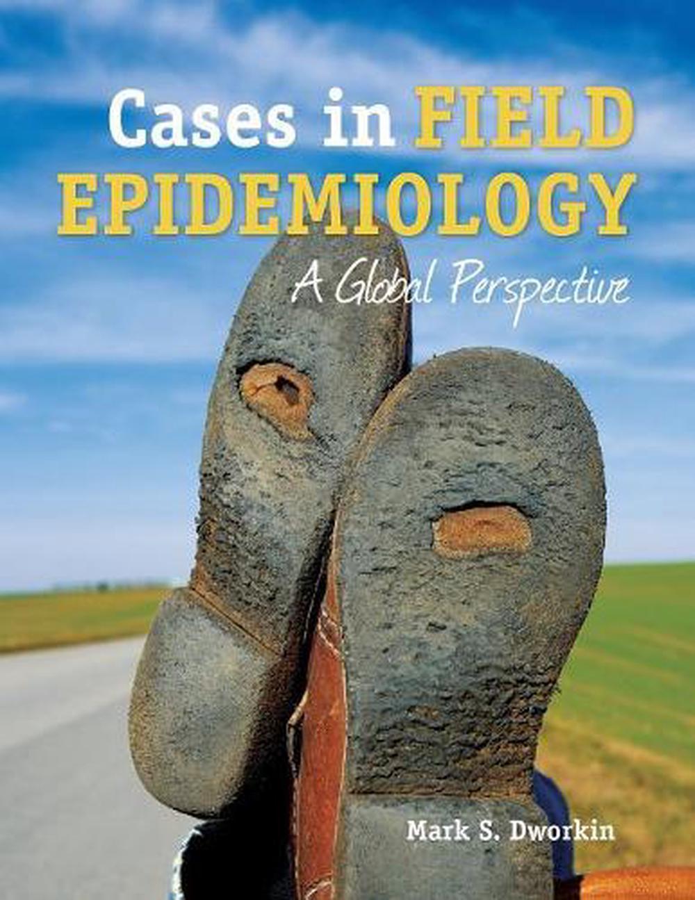 Cases in Field Epidemiology A Global Perspective by Mark S. Dworkin