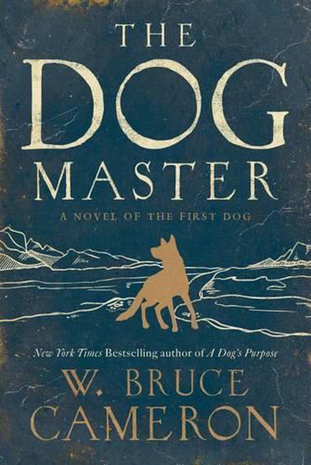 The Dog Master: A Novel of the First Dog by W. Bruce Cameron (English