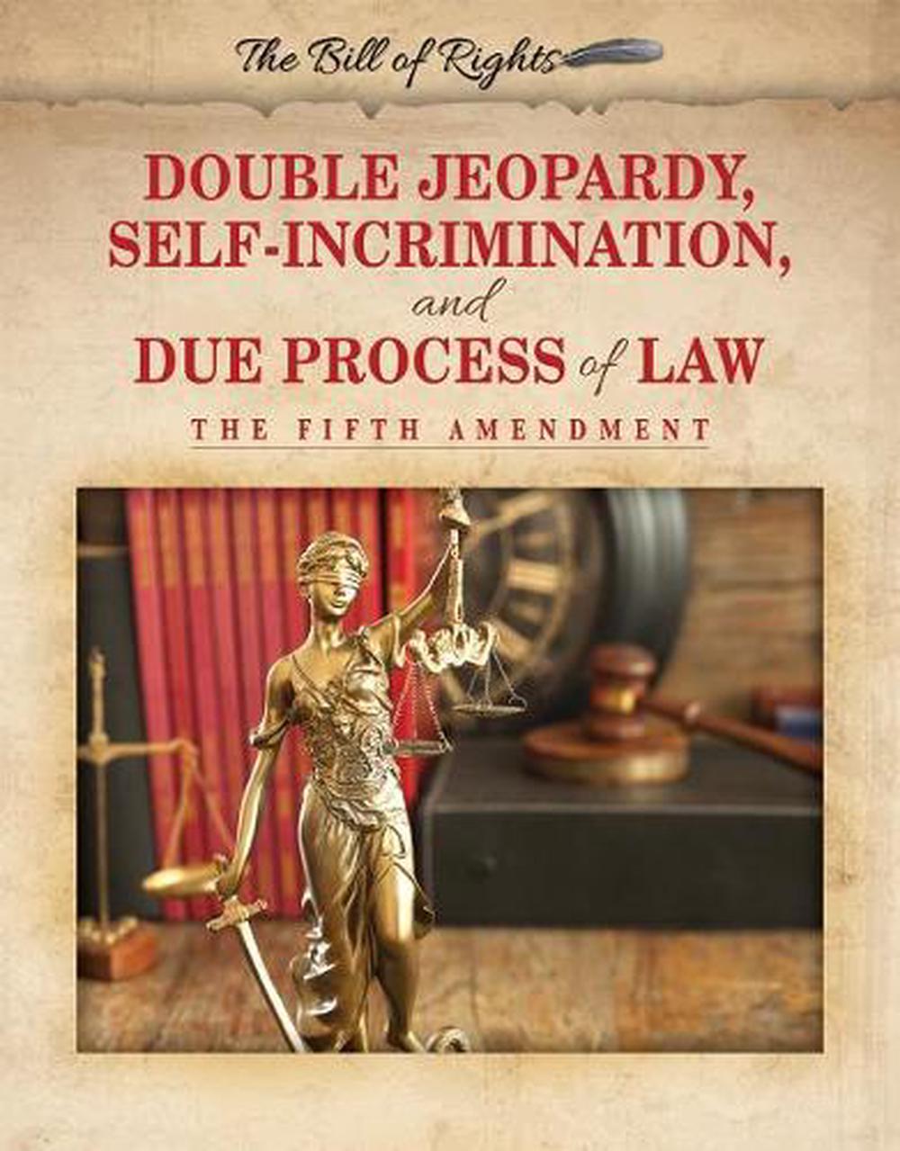 double-jeopardy-self-incrimination-and-due-process-of-law-the-fifth