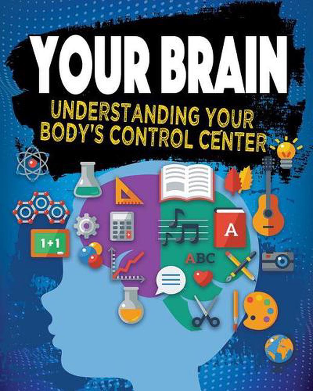 Your Brain Understanding Your Body s Control Center by Smith Steven
