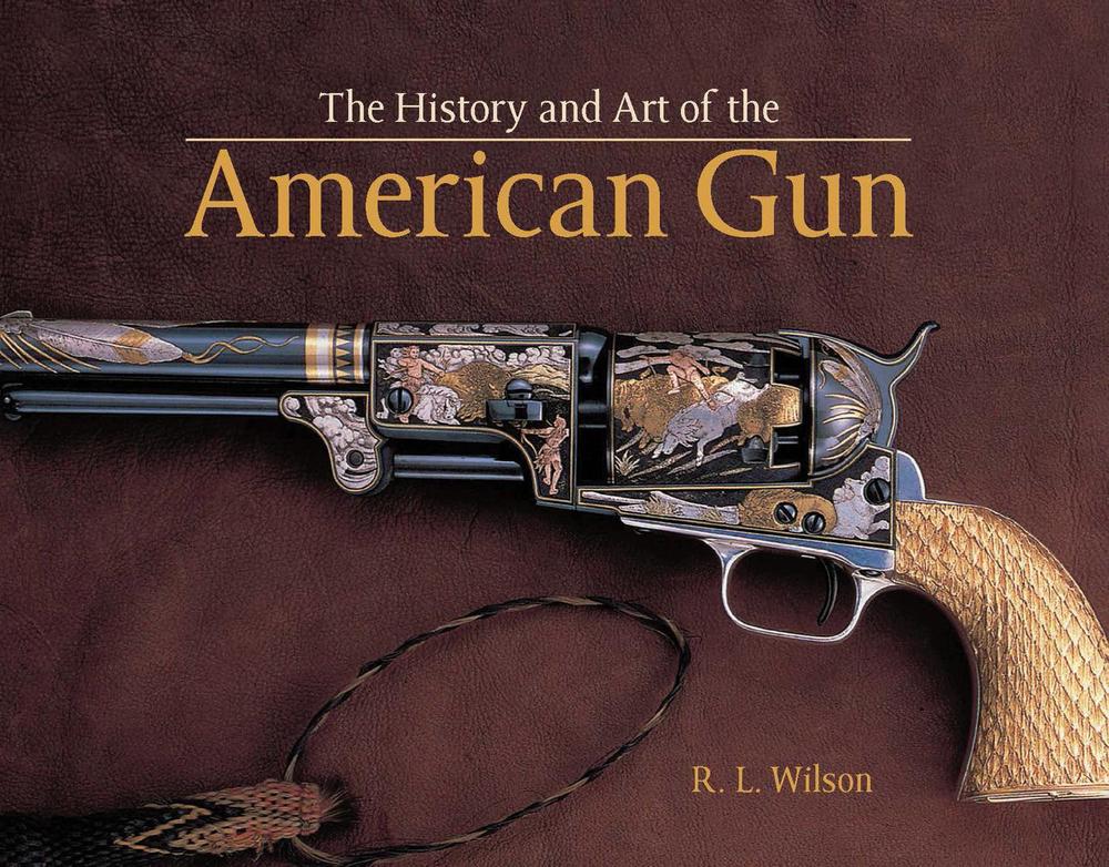History and Art of the American Gun by R.L. Wilson (English) Hardcover Book Free 9780785833321