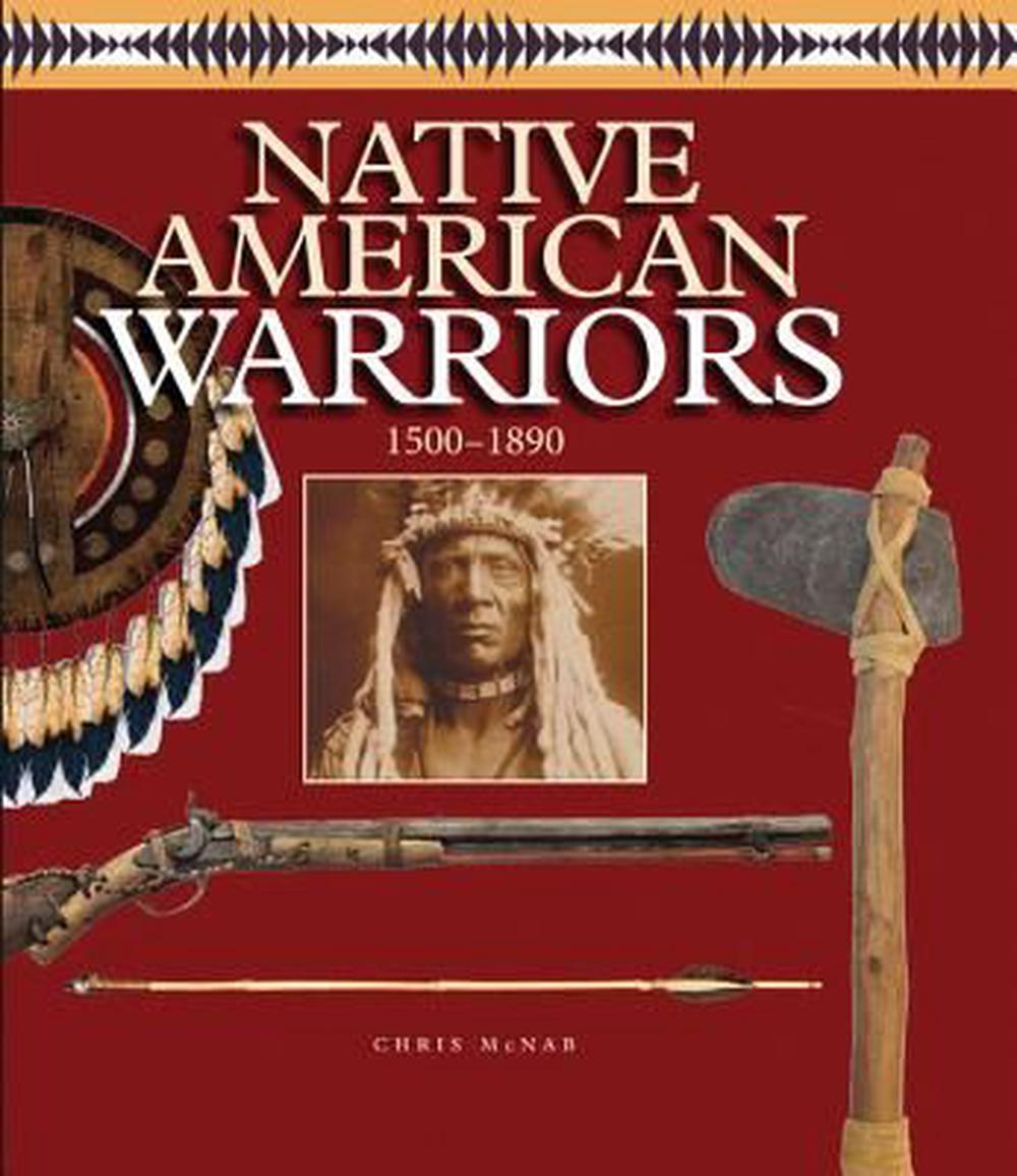 Native American Warriors: 1500 Ce - 1890 Ce by Chris McNab (English ...