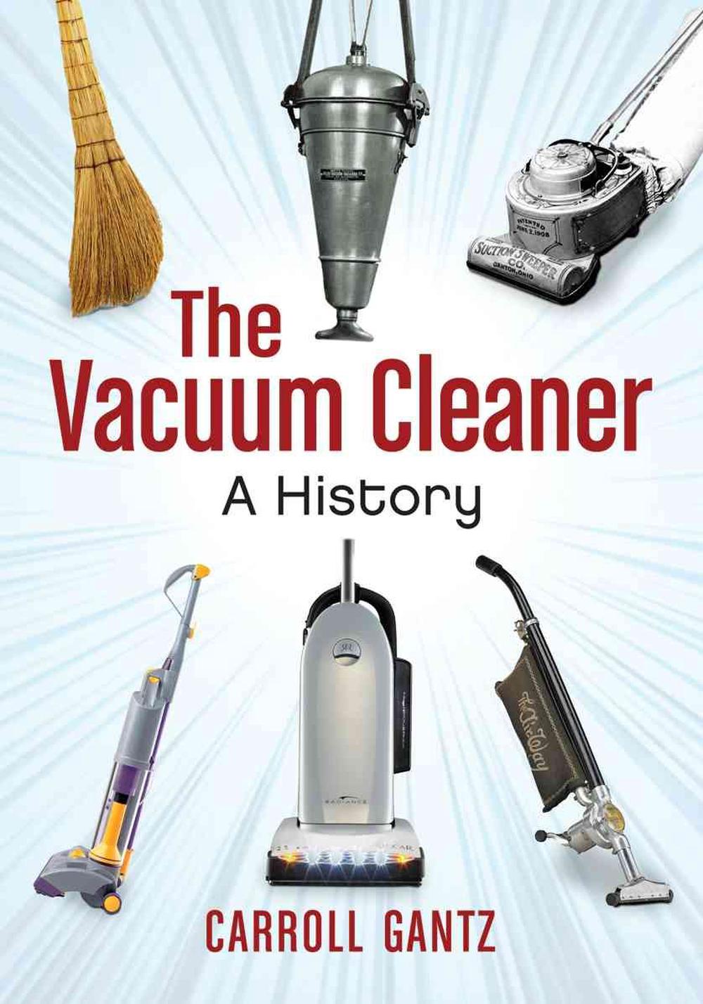 The Vacuum Cleaner: A History by Carroll Gantz (English) Paperback Book