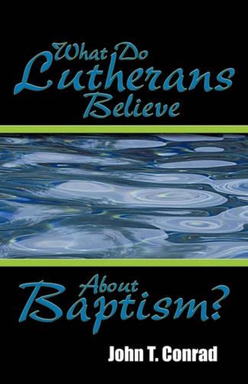 what-do-lutherans-believe-about-baptism-by-john-t-conrad-english