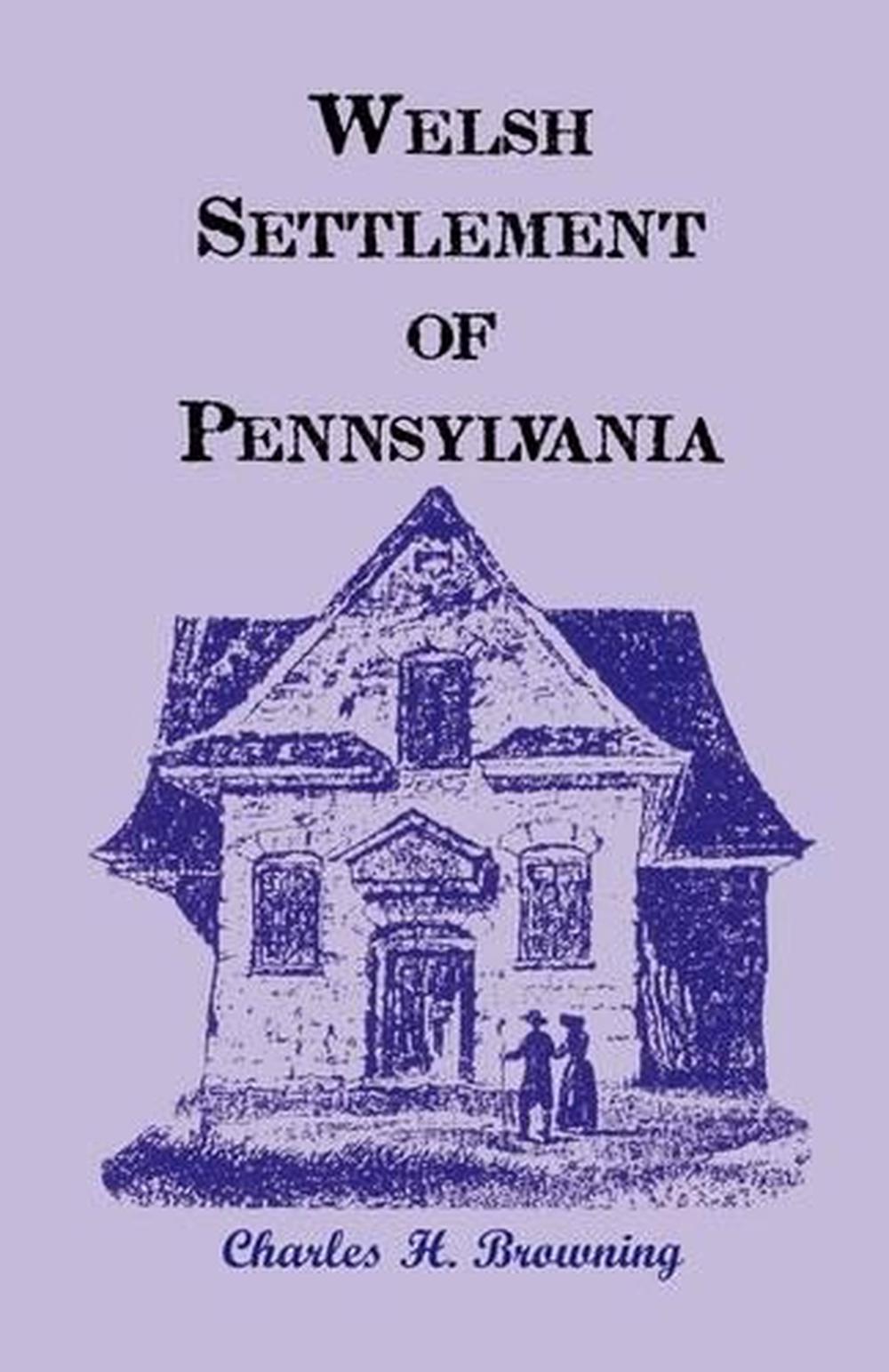 Welsh Settlement of Pennsylvania by Charles Henry Browning (English ...