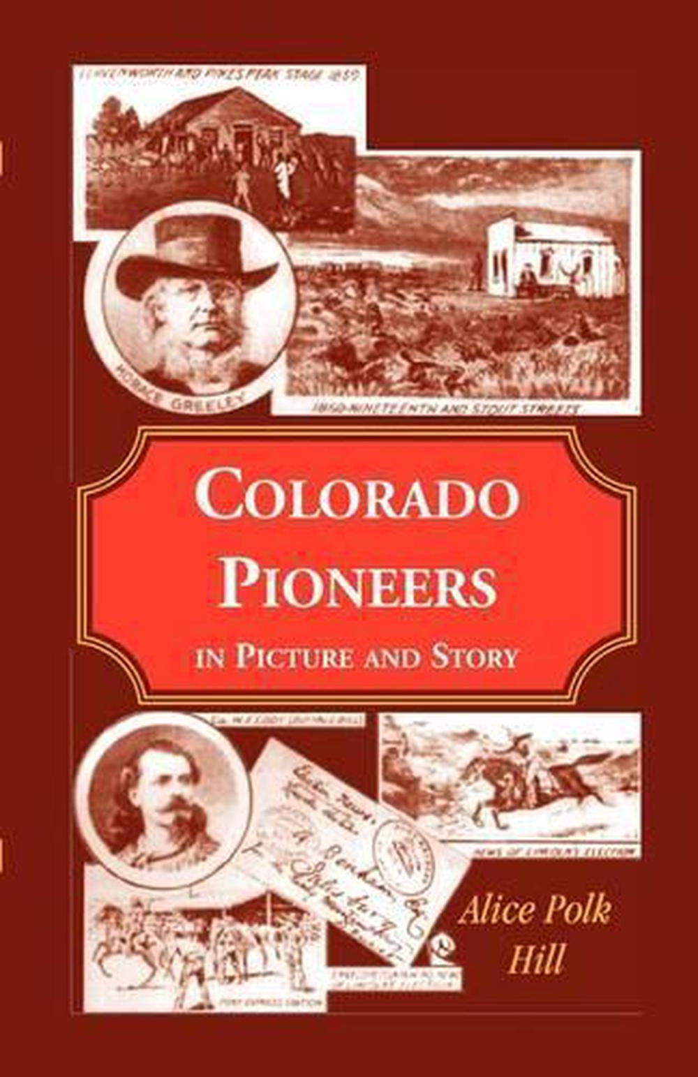 Colorado Pioneers in Picture and Story by Alice Polk Hill (English