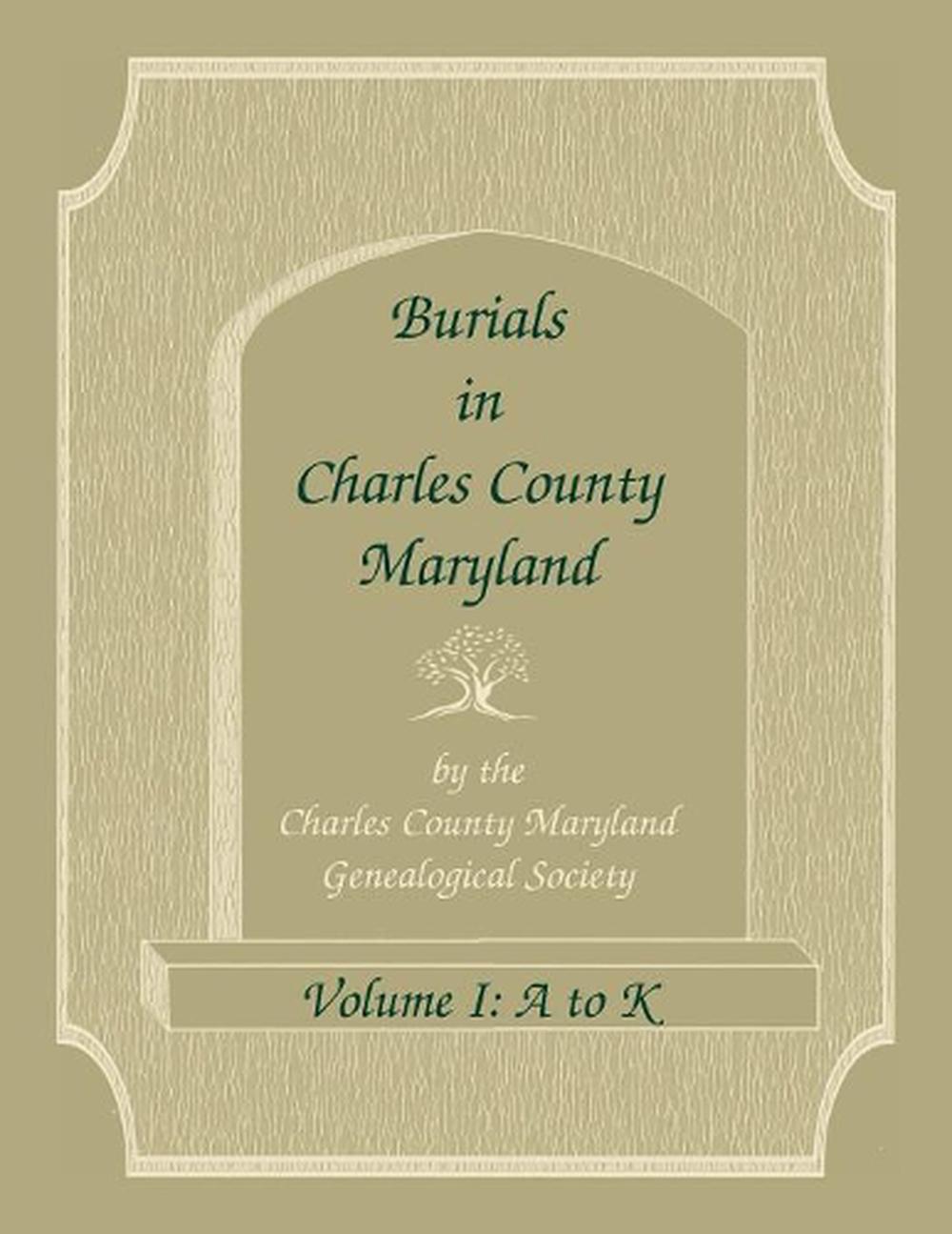 Burials In Charles County Maryland Part I A K By Charles Co Md Genealogical S 9780788457609 0305