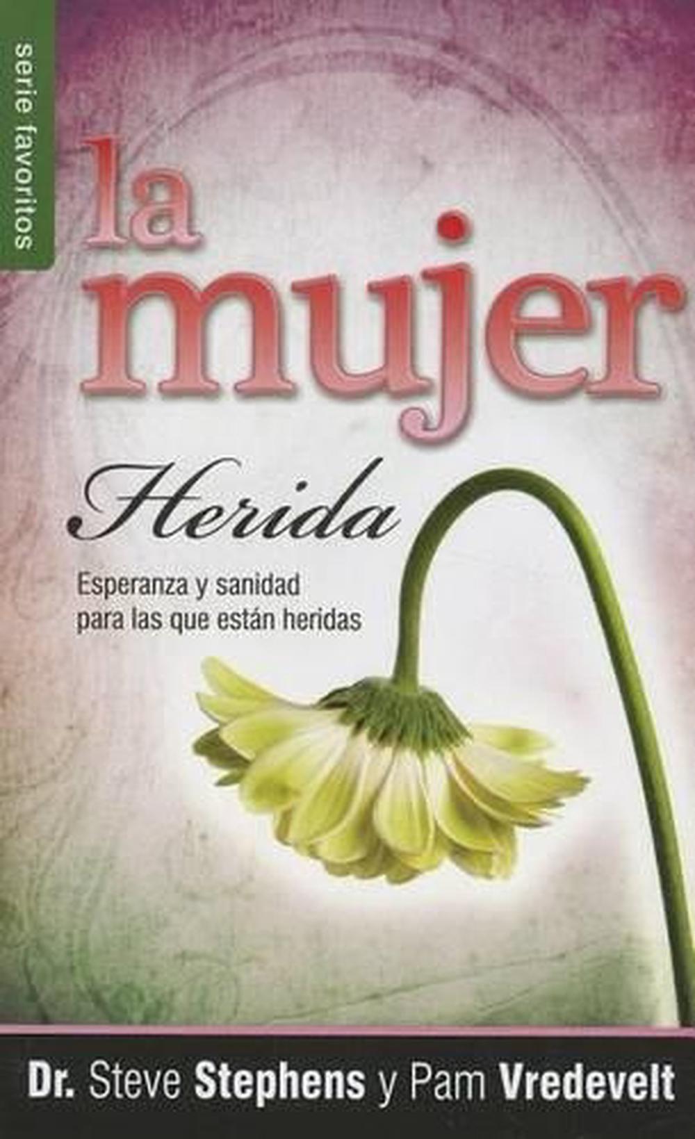 La Mujer Herida Esperanza y Sanidad Para las Que Estan Heridas = The Wounded Wo 9780789920133