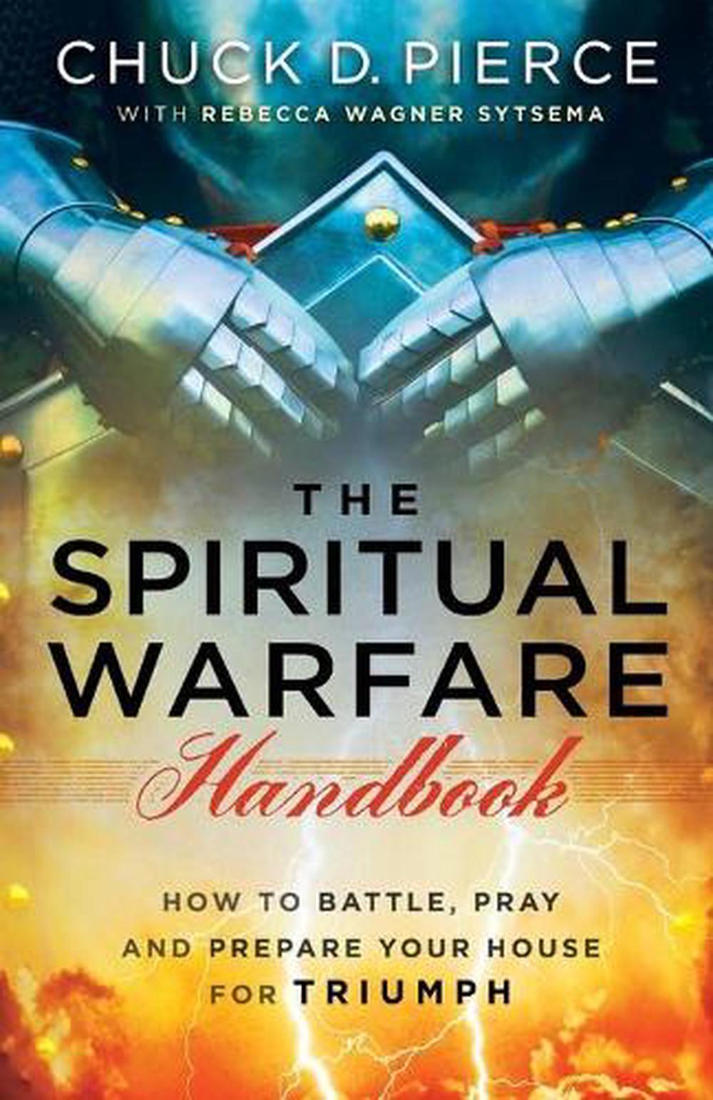 The Spiritual Warfare Handbook How to Battle, Pray and Prepare Your