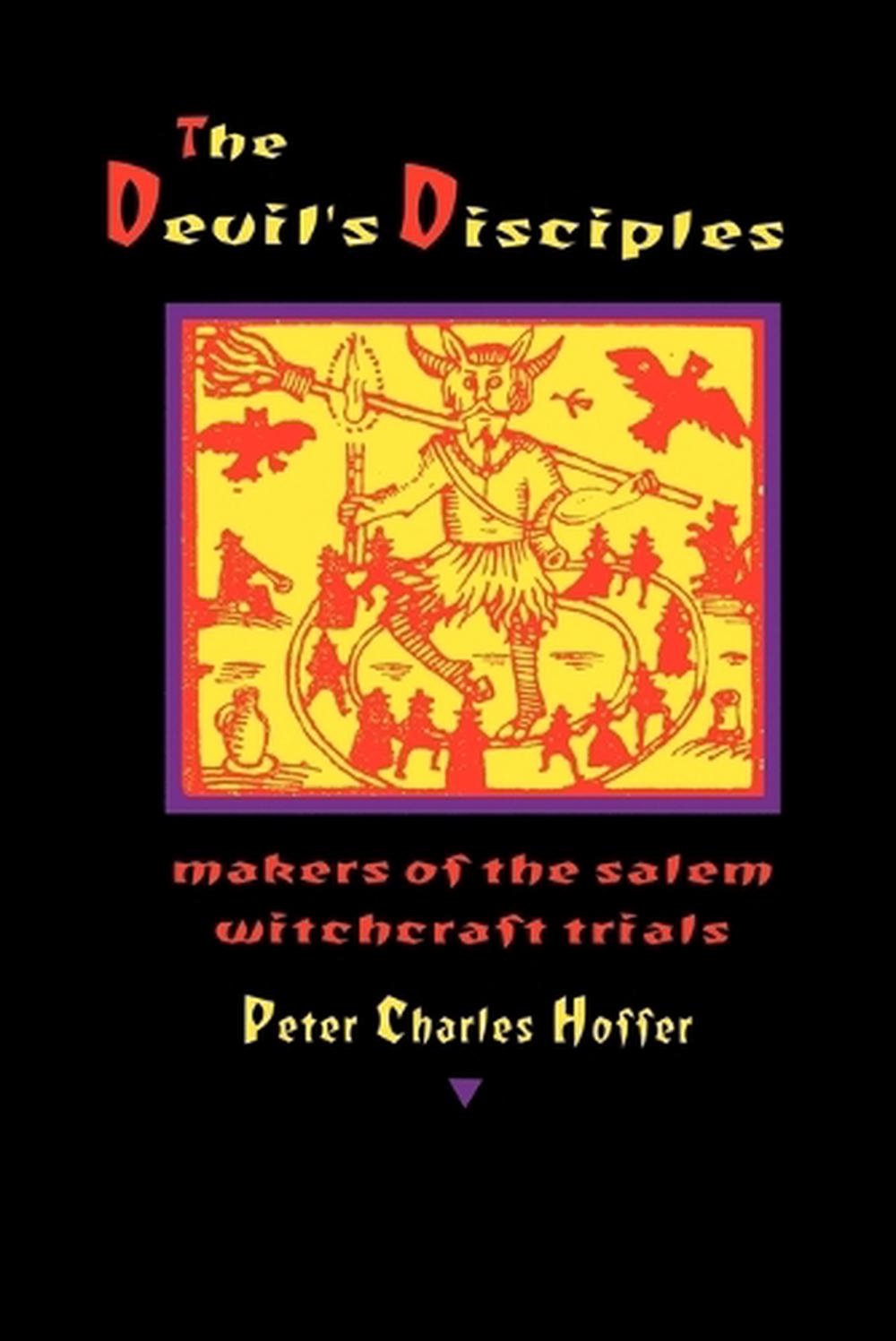The Devil's Disciples Makers of the Salem Witchcraft Trials The