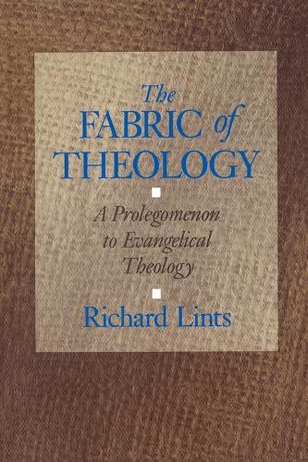 The Fabric of Theology A Prolegomenon to Evangelical Theology by