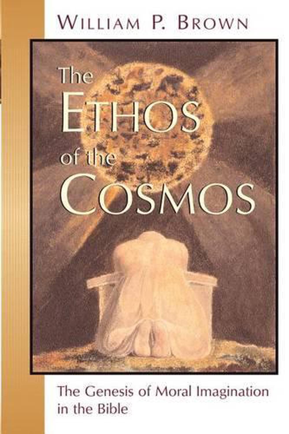 The Ethos of the Cosmos The Genesis of Moral Imagination in the Bible