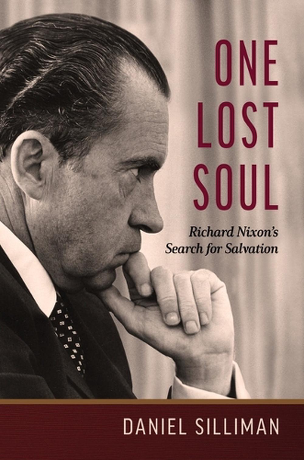 One Lost Soul: Richard Nixon's Search for Salvation by Daniel Silliman Hardcover
