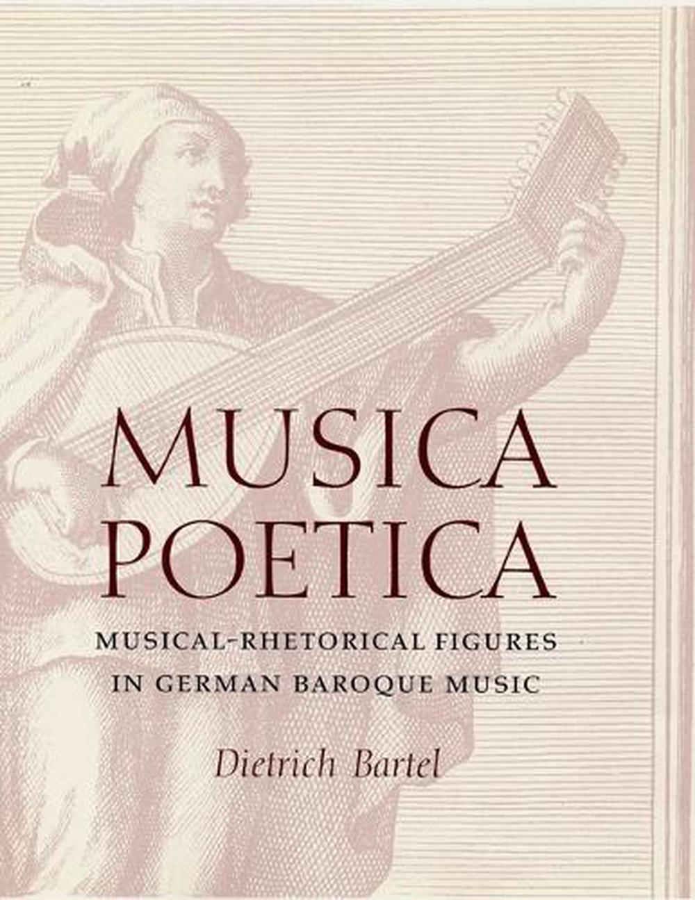 Musica Poetica MusicalRhetorical Figures in German Baroque Music by Dietrich B 9780803212763