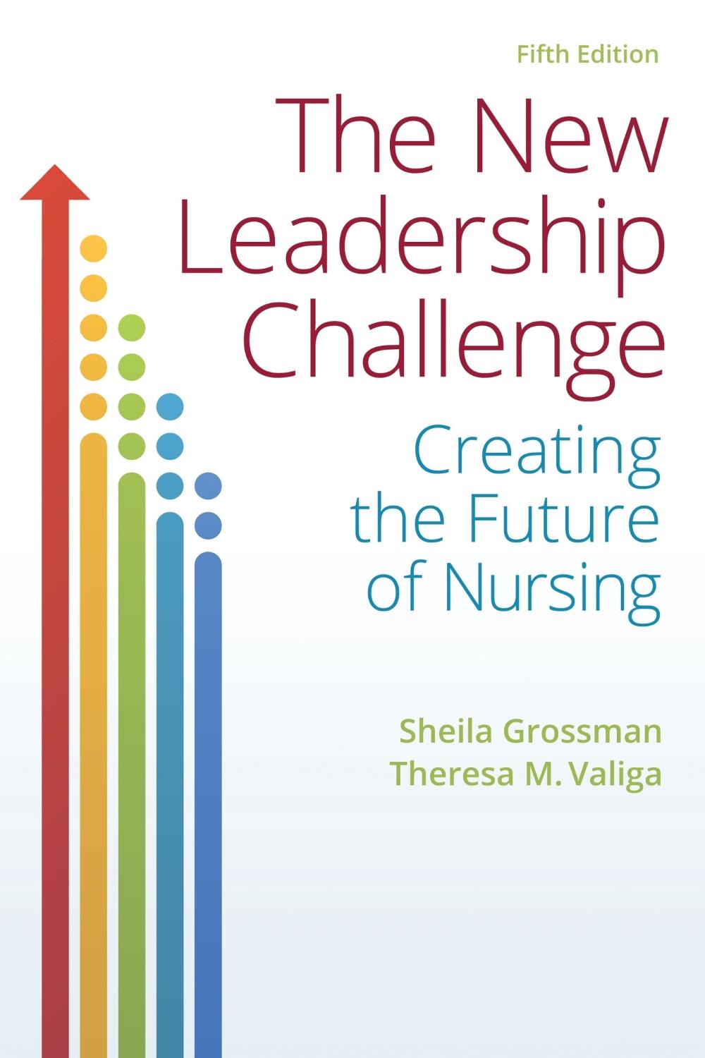 The New Leadership Challenge Creating the Future of Nursing by Sheila