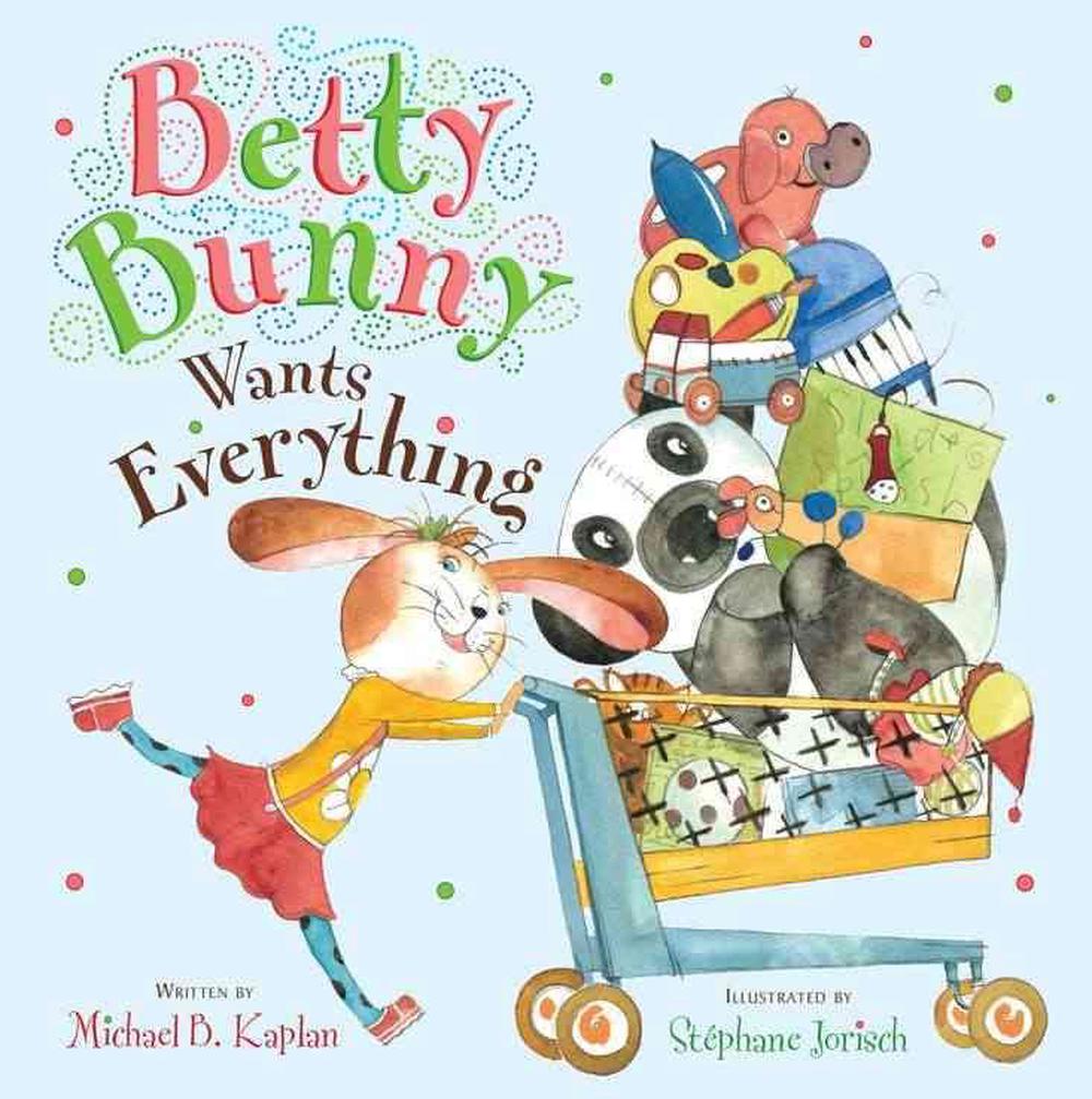 Betty Bunny Wants Everything By Michael B Kaplan English Hardcover