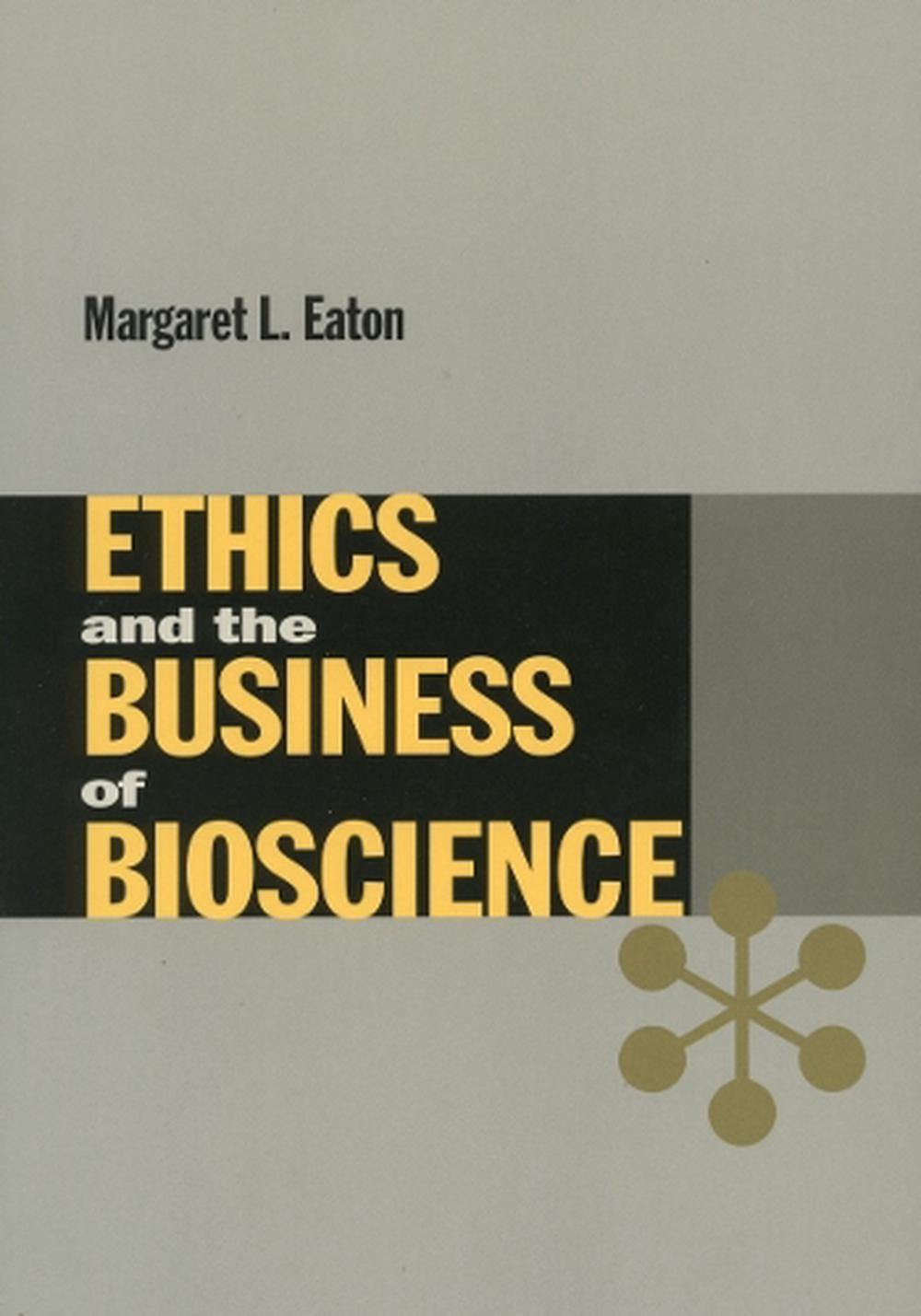 Ethics and the Business of Bioscience by Margaret L. Eaton (English