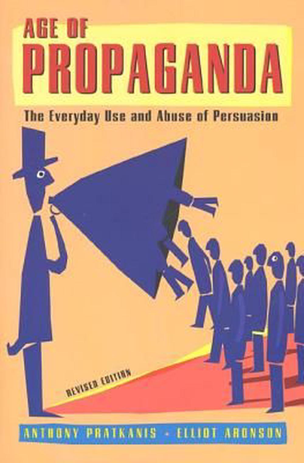 Age of Propaganda The Everyday Use and Abuse of Persuasion by Anthony