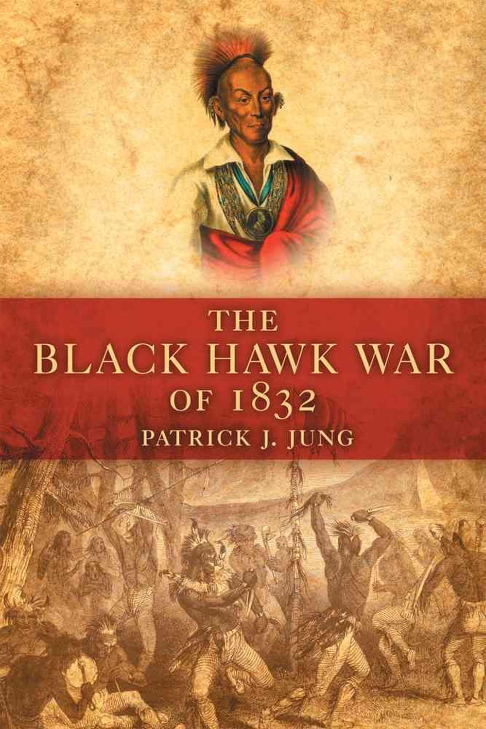 The Black Hawk War of 1832 by Patrick J. Jung (English) Paperback Book