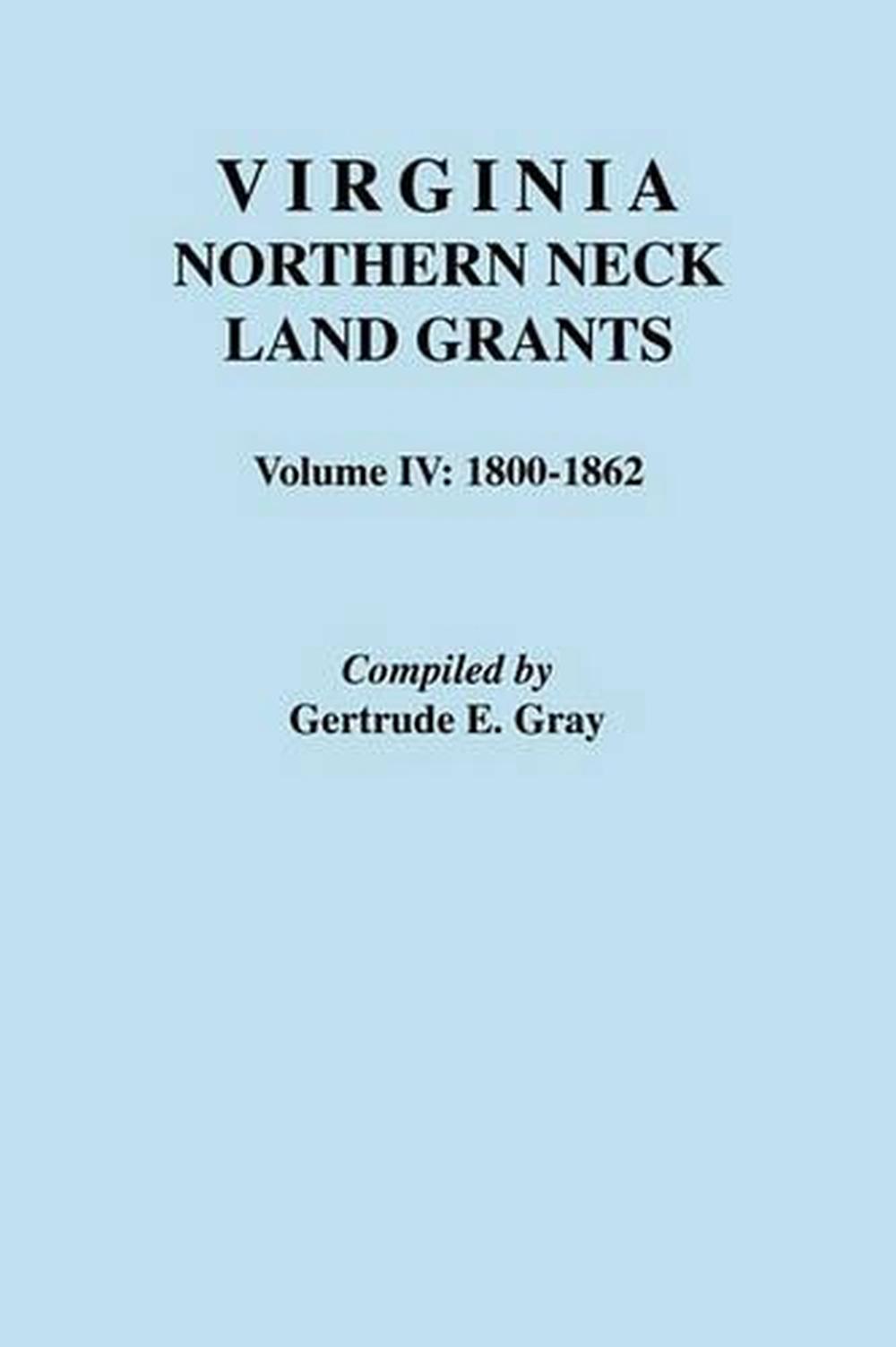 Virginia Northern Neck Land Grants. Volume IV 18001862 by Gertrude E. Gray (En 9780806313719