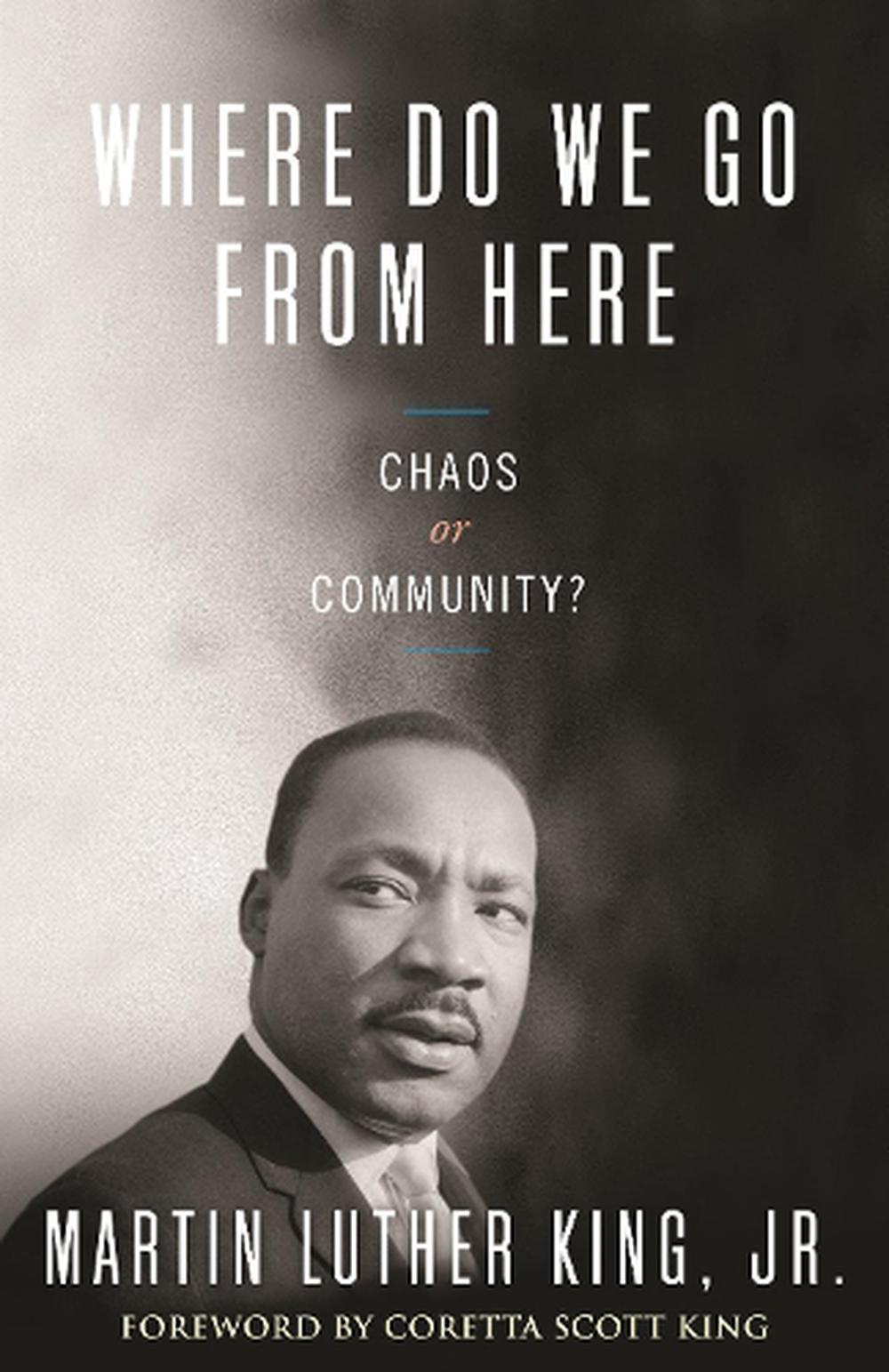 Where Do We Go From Here: Chaos Or Community? By Martin Luther Jr. King ...