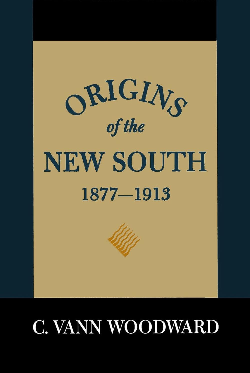 Origins of the New South, 18771913 A History of the South by C. Vann