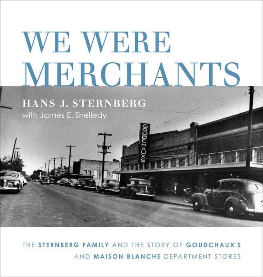 We Were Merchants: The Sternberg Family and the Story of Goudchaux's and Maison