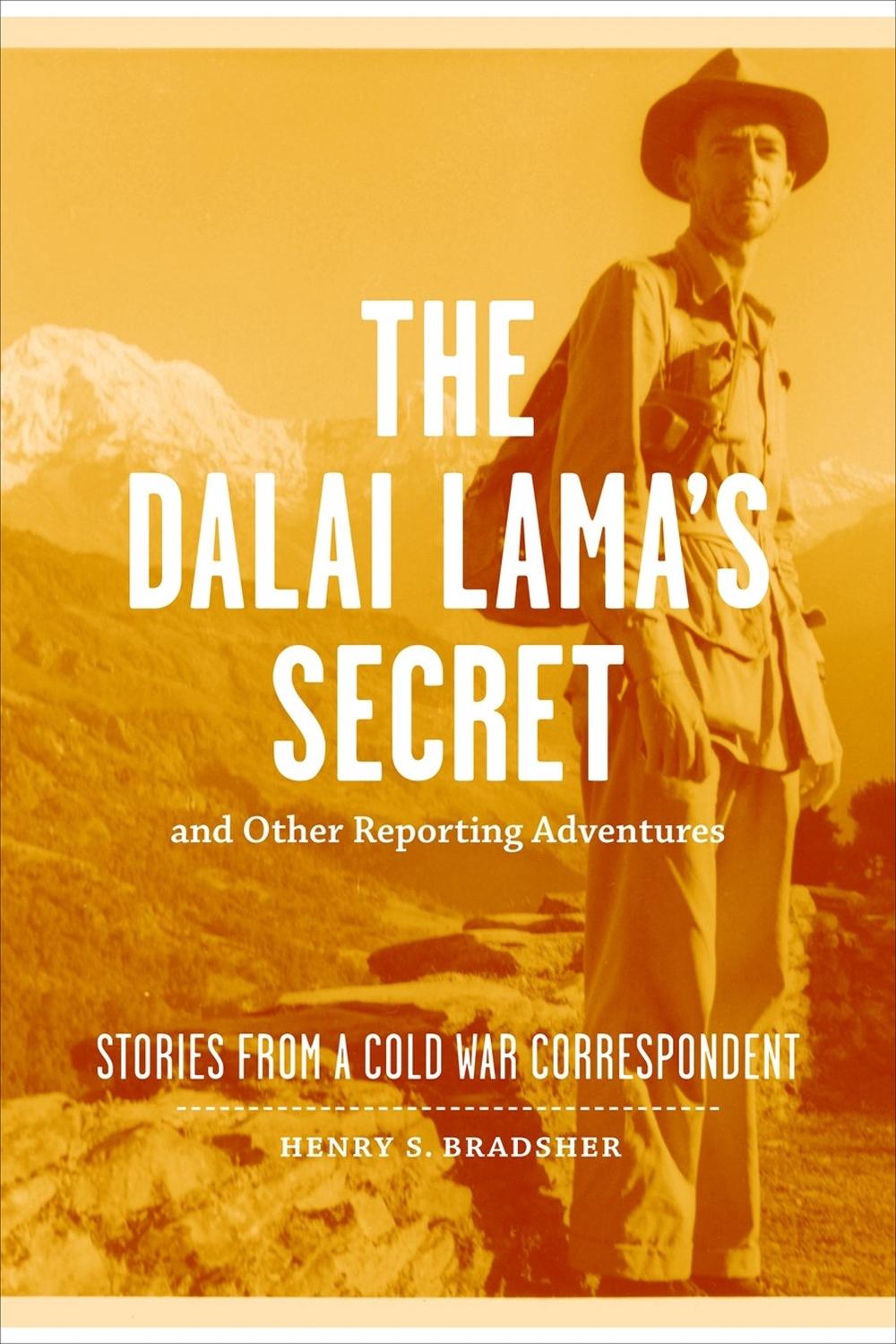 The Dalai Lama S Secret and Other Reporting Adventures: Stories from a Cold War
