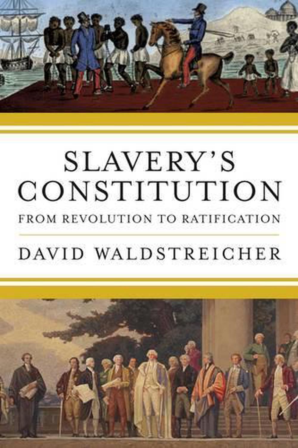 Slavery's Constitution From Revolution to Ratification by David