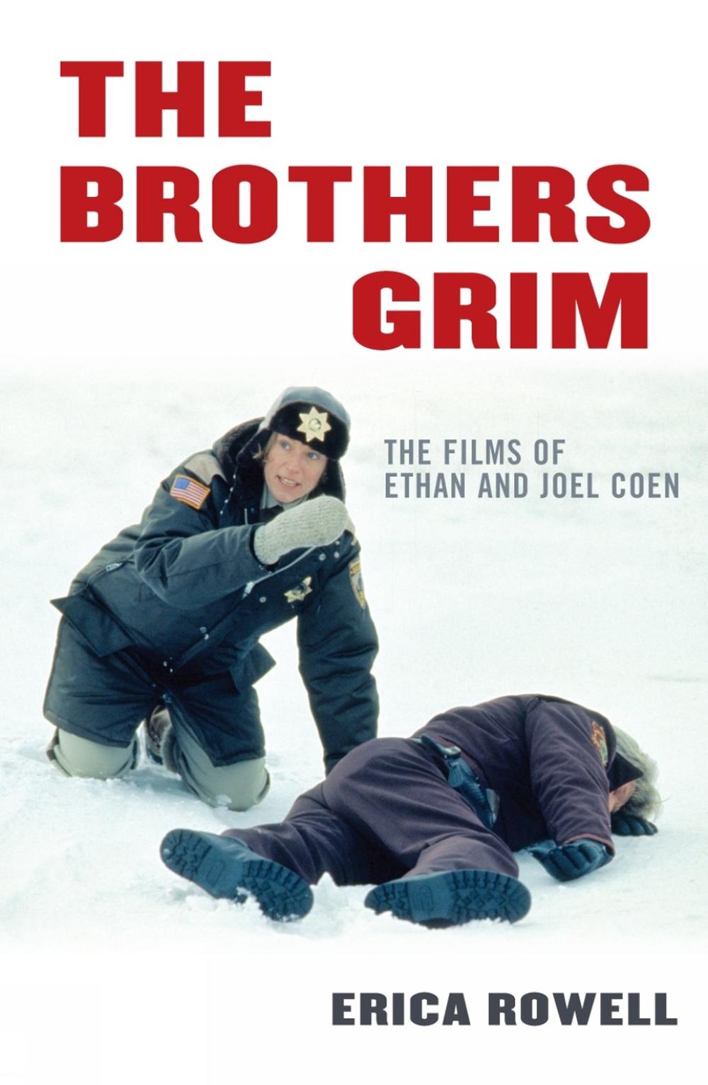 The Brothers Grim The Films of Ethan and Joel Coen by Erica Rowell