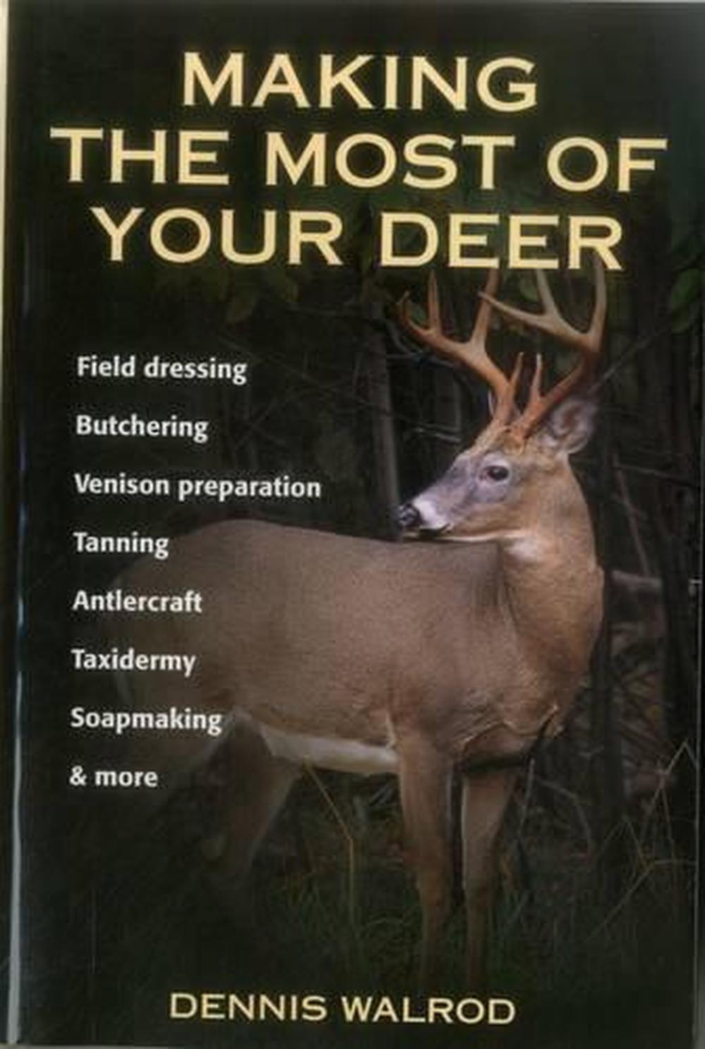 Making the Most of Your Deer: Field Dressing, Butchering, Venison ...