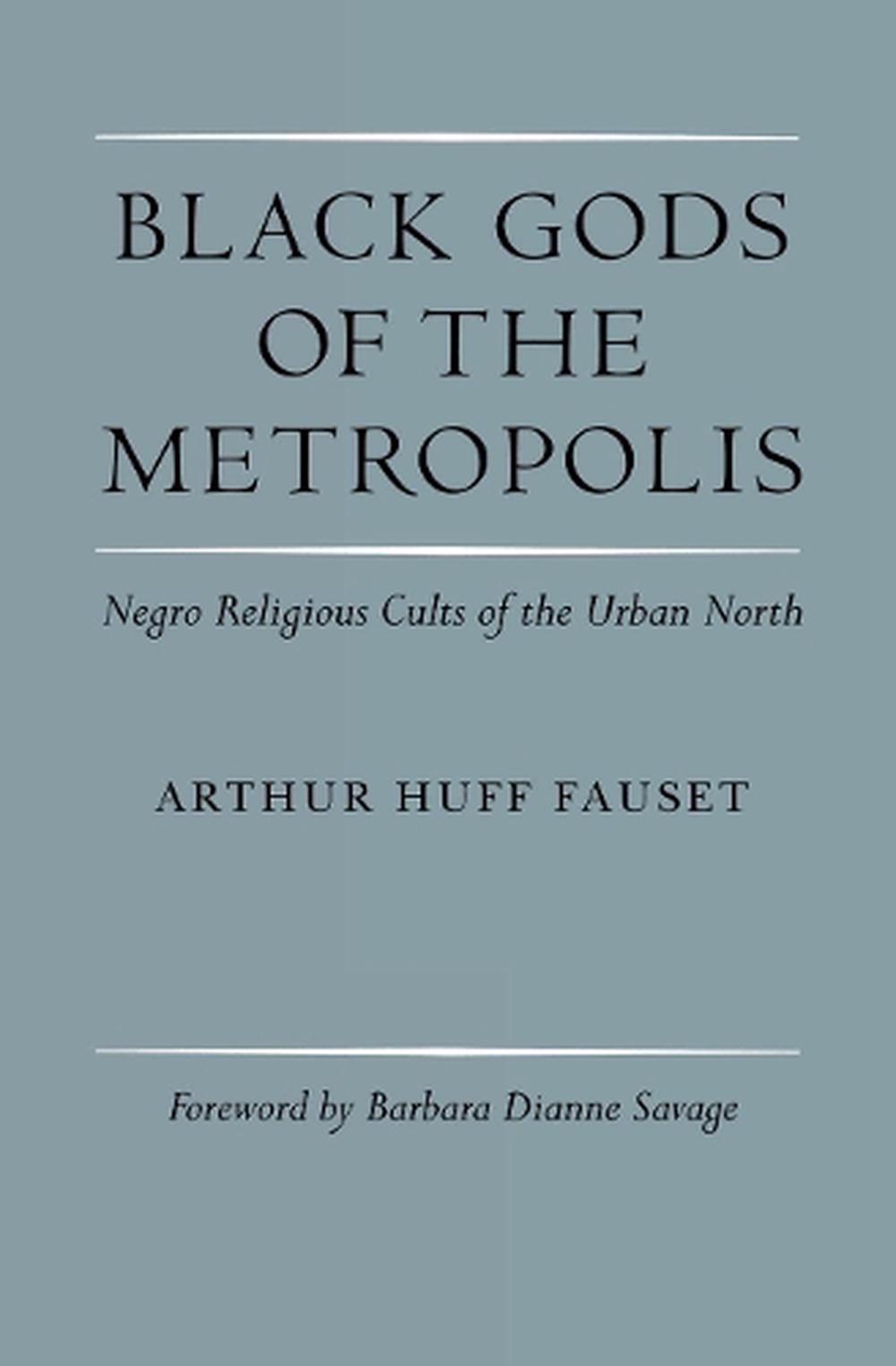 Black Gods of the Metropolis Negro Religious Cults of the Urban North