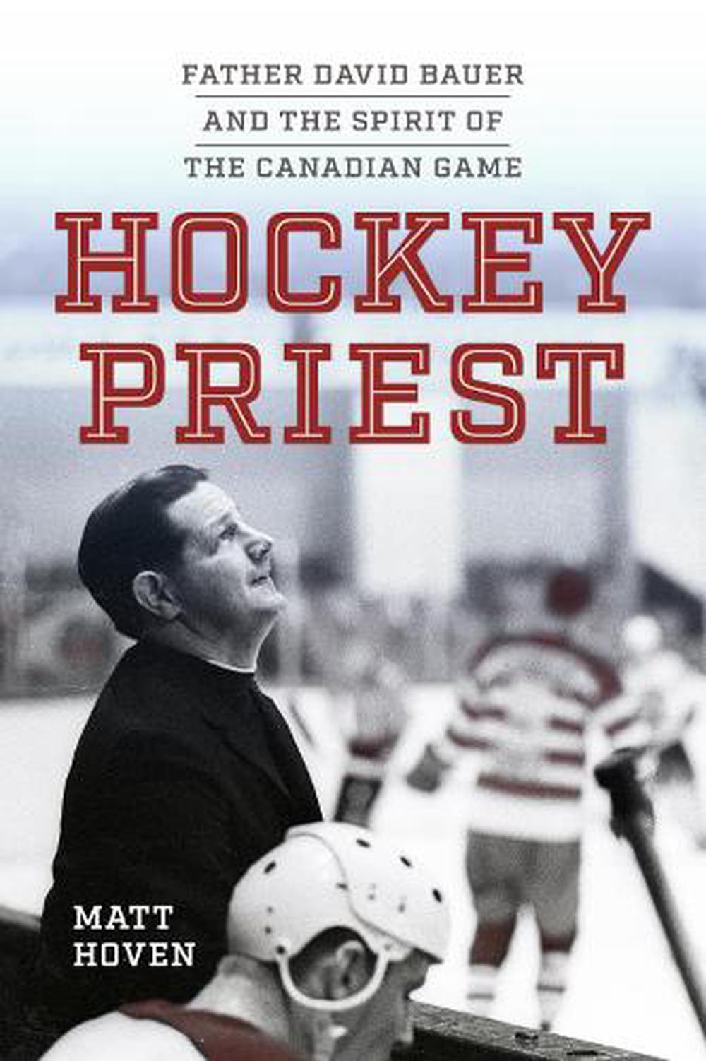 Hockey Priest: Father David Bauer and the Spirit of the Canadian Game by Matt Ho - Afbeelding 1 van 1