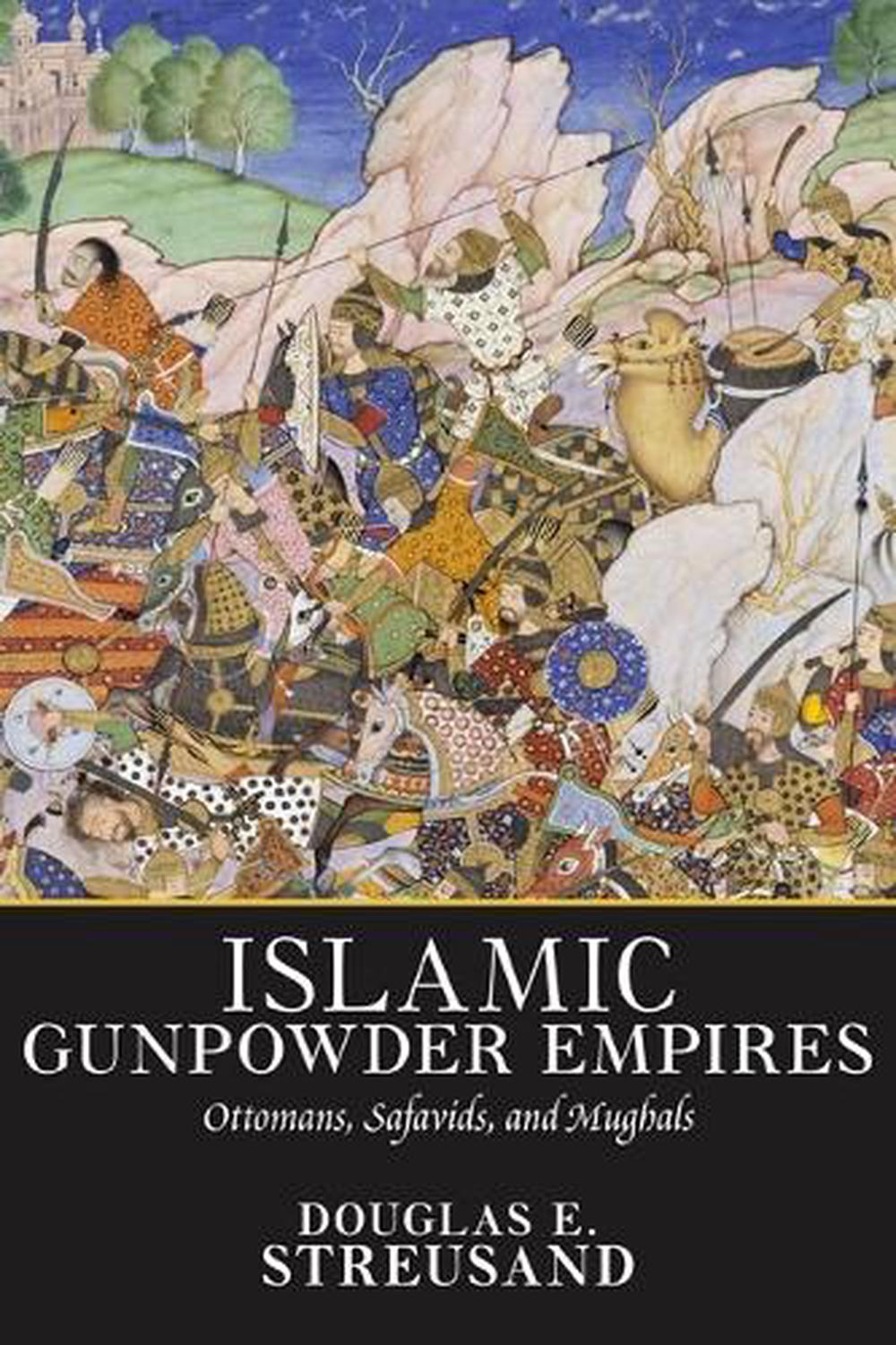 islamic-gunpowder-empires-ottomans-safavids-and-mughals-by-douglas-e