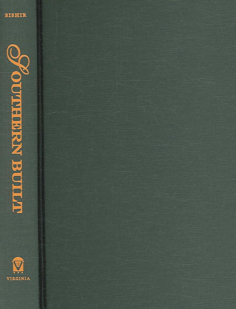Southern Built: American Architecture, Regional Practice by Catherine W. Bishir
