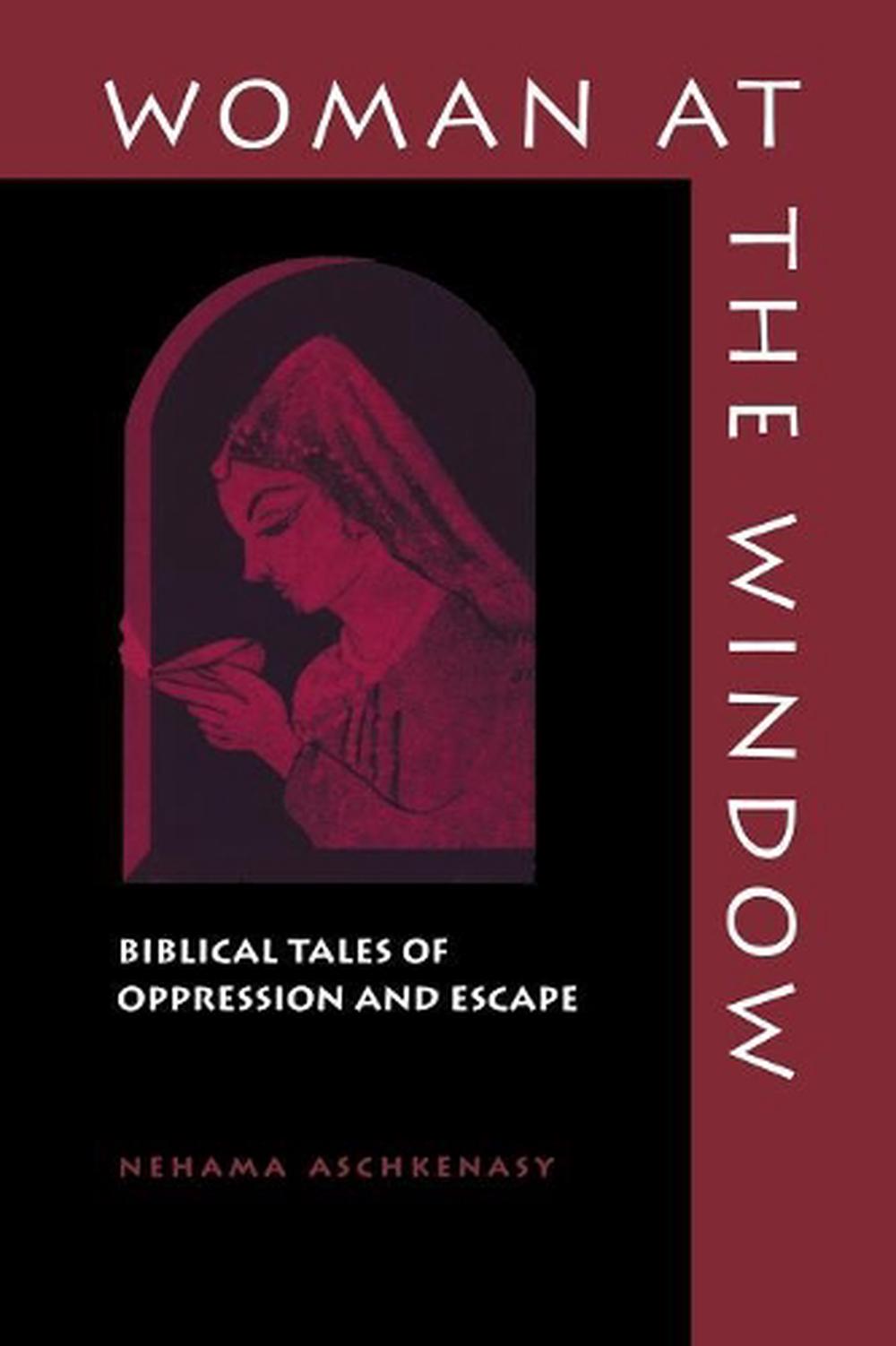 Woman at the Window Biblical Tales of Oppression and Escape by Nehama