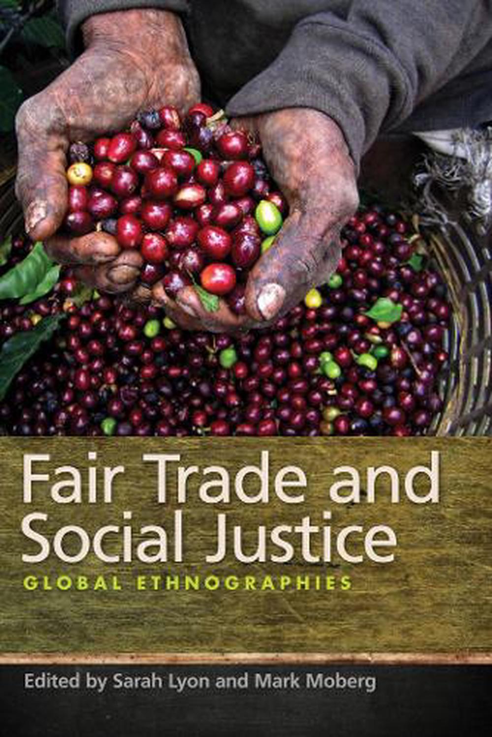 Fair Trade and Social Justice Global Ethnographies by Mark Moberg