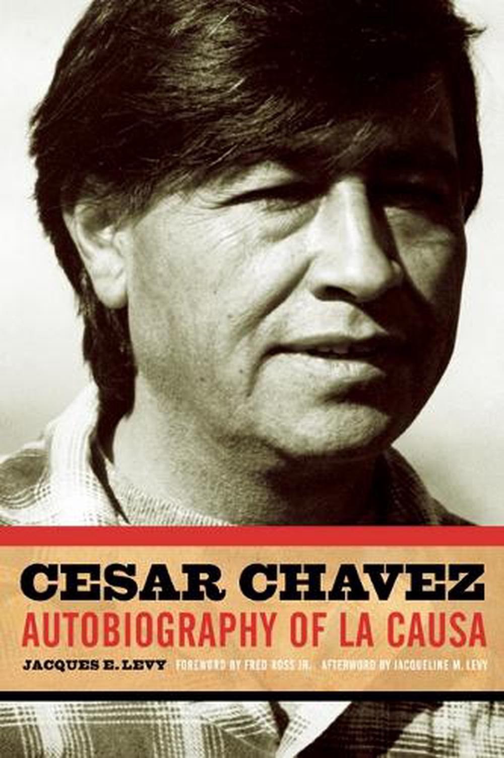 Cesar Chavez Autobiography of La Causa by Jacques E. Levy (English