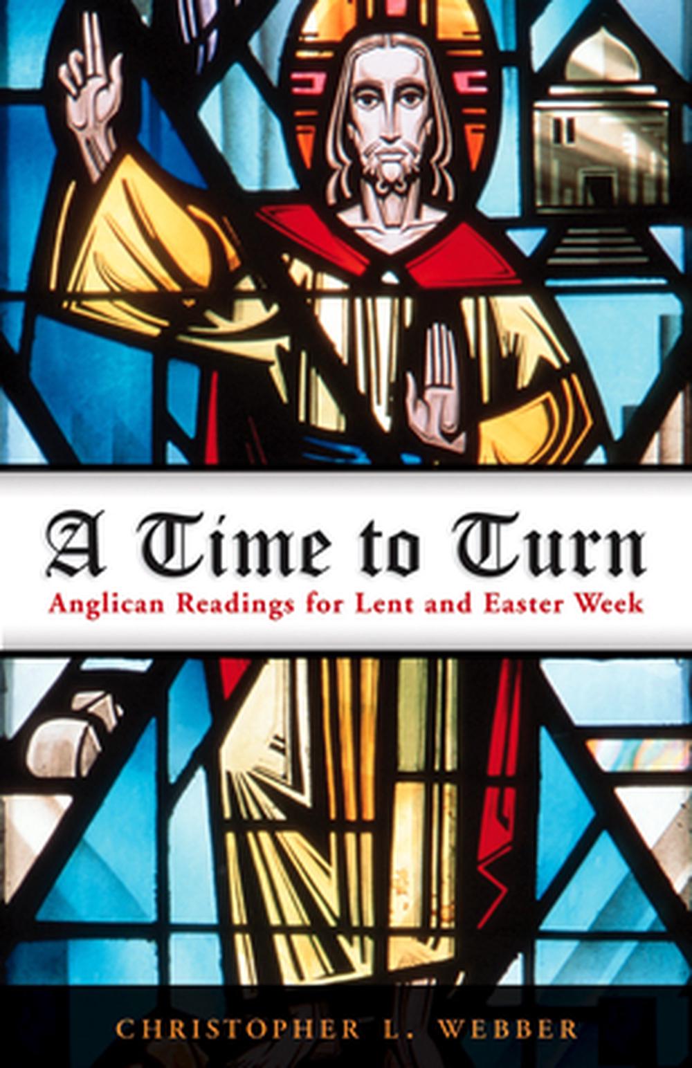 A Time to Turn Anglican Readings for Lent and Easter Week by