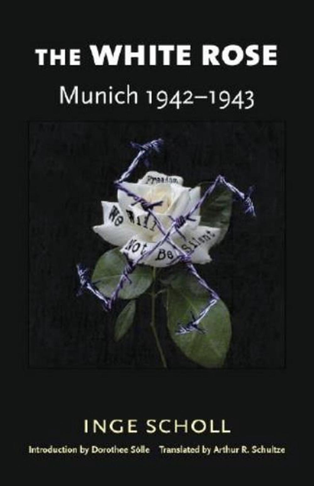 The White Rose Munich, 1942 1943 Munich, 19421943 by Inge Scholl
