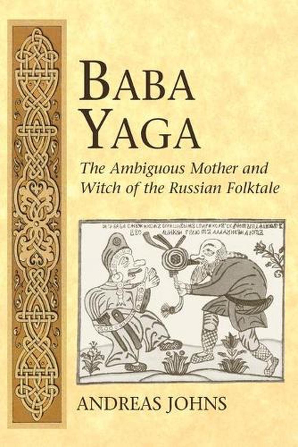 Baba Yaga: The Ambiguous Mother And Witch Of The Russian Folktale By ...