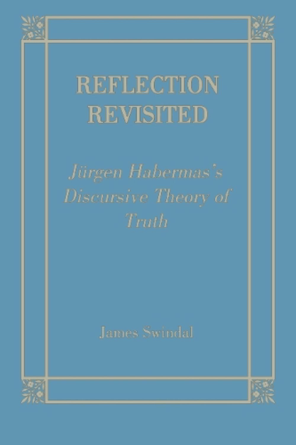Reflection Revisited Jurgen Habermass Discursive Theory Of Truth