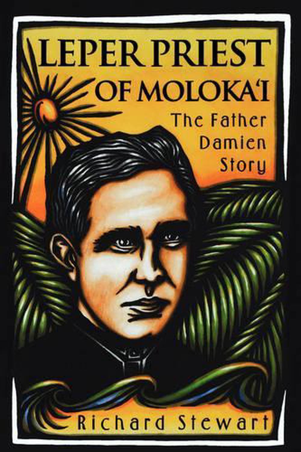 Leper Priest of Moloka'i The Father Damien Story by Richard Stewart